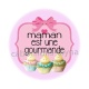 maman est une gourmande