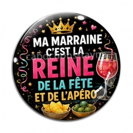 Cabochon Verre - Ma marraine c'est la reine de la fête et de l'apéro
