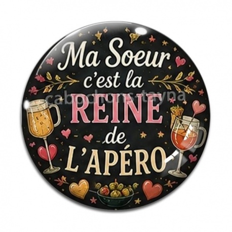 Cabochon Verre - ma soeur c'est la reine de l'apéro