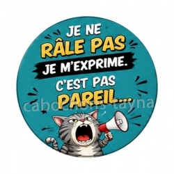 je ne râle pas je m'exprime c'est pas pareil