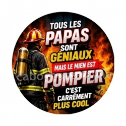 tous les papas sont géniaux mais le mien est pompier 