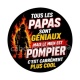 tous les papas sont géniaux mais le mien est pompier 
