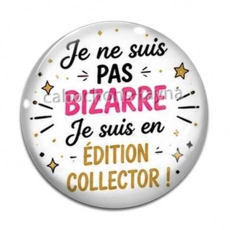 Cabochon Verre - je ne suis pas bizarre je suis édition collector
