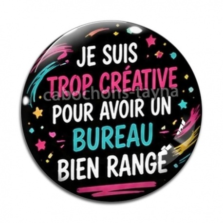 Cabochon Verre - je suis trop créative pour avoir un bureau bien rangé