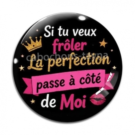 Cabochon Verre - si tu veux frôler la perfection passe à côté de moi