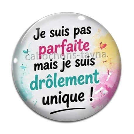 Cabochon Verre - je suis parfaite mais je suis drôlement unique
