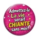 Cabochon Verre - admettez le la vie serait chiante sans moi