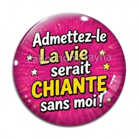 Cabochon Verre - admettez le la vie serait chiante sans moi