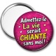 Miroir de poche - admettez le la vie serait chiante sans moi