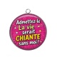 Pendentif Cabochon Argent - admettez le la vie serait chiante sans moi