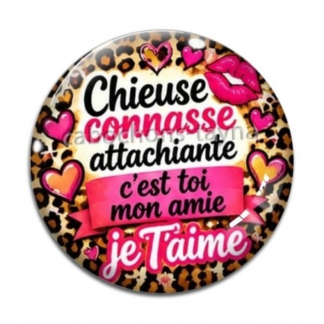 Cabochon Verre - chieuse connasse attachiante c'est toi mon amie je t'aime