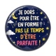 Cabochon Résine - je dors pour être en forme pas le temps d'être parfaite
