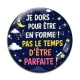 Cabochon Verre - je dors pour être en forme pas le temps d'être parfaite