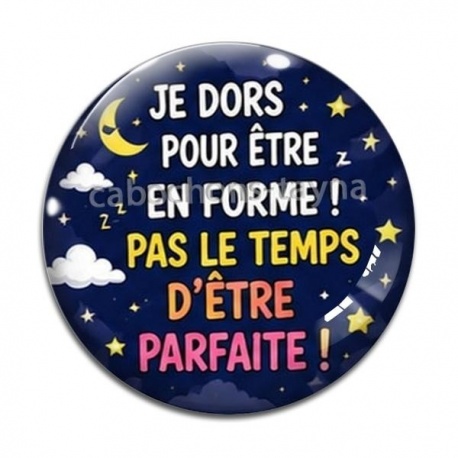 Cabochon Verre - je dors pour être en forme pas le temps d'être parfaite
