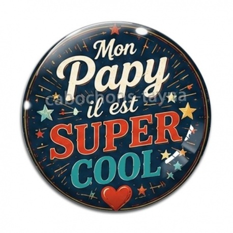 Cabochon Verre - mon papy il est super cool