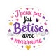 J'peux pas j'ai bêtise avec marraine