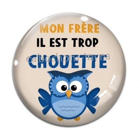 Cabochon Verre - mon frère il est trop chouette