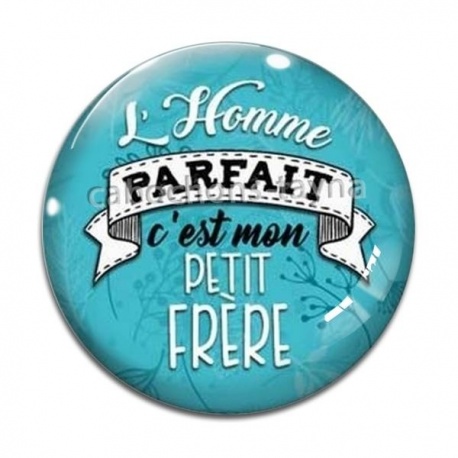 Cabochon Verre - l'homme parfait c'est mon petit frère