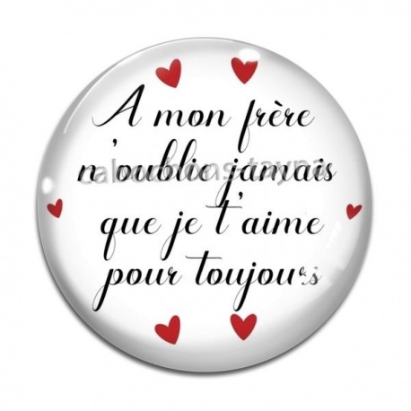 Cabochon Verre - A mon frère n'oublie jamais que je t'aime pour toujours