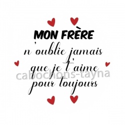  A mon frère n'oublie jamais que je t'aime pour toujours
