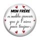 Cabochon Verre -  A mon frère n'oublie jamais que je t'aime pour toujours