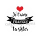 je t'aime frangin ta sister