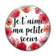 Cabochon Verre - je t'aime ma petite soeur