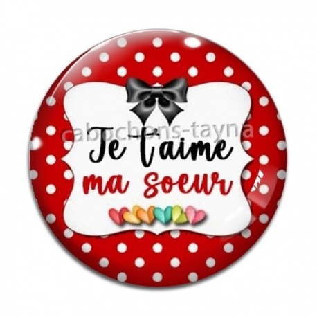 Cabochon Verre - je t'aime ma soeur