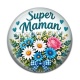 Cabochon Résine - super maman-Maman je t'aime- Cabochon verre ou résine, magnet, miroir