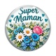 Cabochon Verre - super maman-Maman je t'aime- Cabochon verre ou résine, magnet, miroir