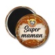 Magnet's - Super maman- Cabochon verre ou résine, magnet, miroir, porte clés