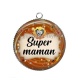 Pendentif Cabochon Argent - Super maman- Cabochon verre ou résine, magnet, miroir, porte clés