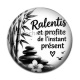 Cabochon Résine - ralentis et profite de l'instant présent, verre ou résine, miroirs, porte clés