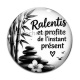 Cabochon Verre - ralentis et profite de l'instant présent, verre ou résine, miroirs, porte clés