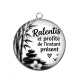 Pendentif Cabochon Argent - ralentis et profite de l'instant présent, verre ou résine, miroirs, porte clés