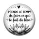 Cabochon Résine - prends le temps de faire ce qui te fait du bien, Cabochon verre ou résine