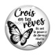 Cabochon Verre - crois en tes rêves, verre ou résine, miroirs, porte clés