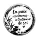 Cabochon Verre - la paix commence à l'intérieur de soi- Cabochon verre ou résine