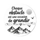 chaque obstacle est une occasion de grandir- Cabochon verre ou résine