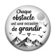 Cabochon Résine - chaque obstacle est une occasion de grandir- Cabochon verre ou résine