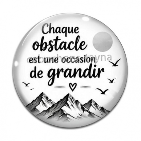Cabochon Verre - chaque obstacle est une occasion de grandir- Cabochon verre ou résine