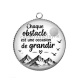 Pendentif Cabochon Argent - chaque obstacle est une occasion de grandir- Cabochon verre ou résine