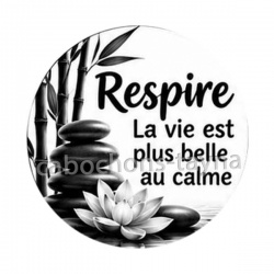 respire la vie est plus belle au calme- cabochon citation