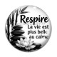 Cabochon Verre - respire la vie est plus belle au calme- cabochon citation