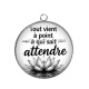 Pendentif Cabochon Argent - Tout vient à point à qui sait attendre- cabochon citation, cabochon verre ou résine, miroirs, magnet