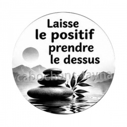 laisse le positif prendre le dessus- cabochon citation, proverbe