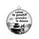 Pendentif Cabochon Argent - laisse le positif prendre le dessus- cabochon citation, proverbe