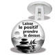 Trépied - laisse le positif prendre le dessus- cabochon citation, proverbe