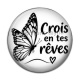 Cabochon Résine - crois en tes rêves, citation proverbe, Cabochon verre ou résine