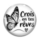 Cabochon Verre - crois en tes rêves, citation proverbe, Cabochon verre ou résine